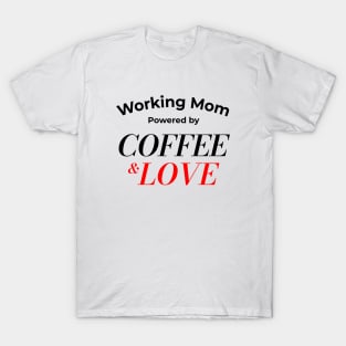 Working Mom Powered By Coffee and Love Funny Gift T-Shirt